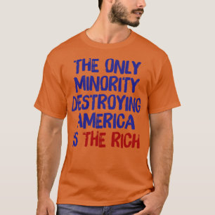 Camiseta A Única Minoria Que Destrui A América É A Rich