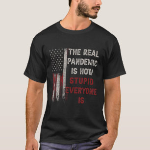 Camiseta A Verdadeira Pandemia É Como Todos São Estúpido