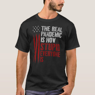 Camiseta A Verdadeira Pandemia É Como Todos São Estúpido