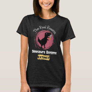 Camiseta A Verdadeira Razão Pela Qual Os Dinossauros Se Tor
