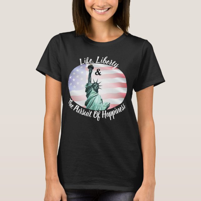 Camiseta A Vida, A Liberdade E A Busca Da Felicidade (Frente)