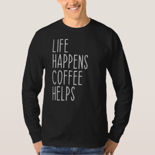 Camiseta A Vida Acontece Café Ajuda A Dizer Engraçado