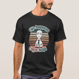 Camiseta A vida acontece com o café ajuda|O melhor presente