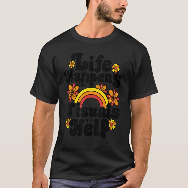 Camiseta A Vida Acontece Com Visuais Ajudam A Retrair A Edu (Frente)
