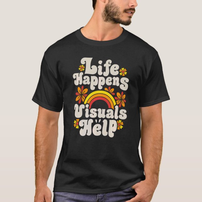 Camiseta A Vida Acontece Com Visuais Ajudam A Retrair A Edu (Frente)