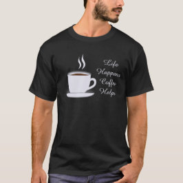 Camiseta A vida acontece, o café ajuda no texto branco