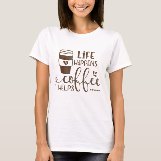 Camiseta A vida acontece porque o café ajuda (Frente)