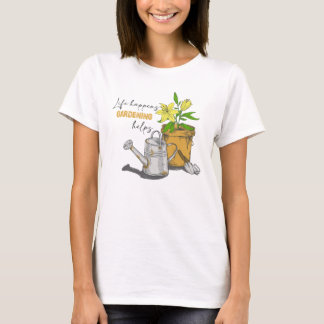 Camiseta A Vida Acontece Que O Jardinagem Ajuda A Citação E
