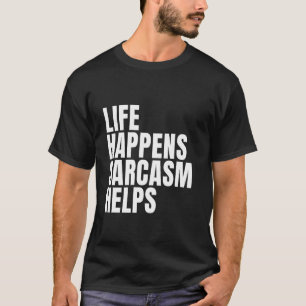 Camiseta A Vida Acontece Que O Sarcasmo Ajuda A Dizer Sarcá