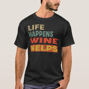 Camiseta A Vida Acontece Que O Vinho Ajuda Um Vinho Engraça