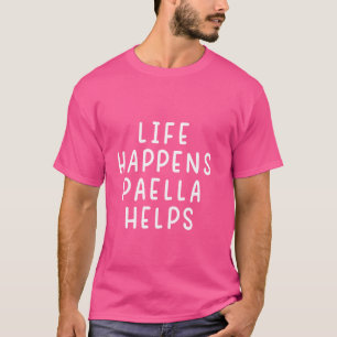Camiseta A Vida Acontece Que Paella Ajuda A Engraçada Pedra