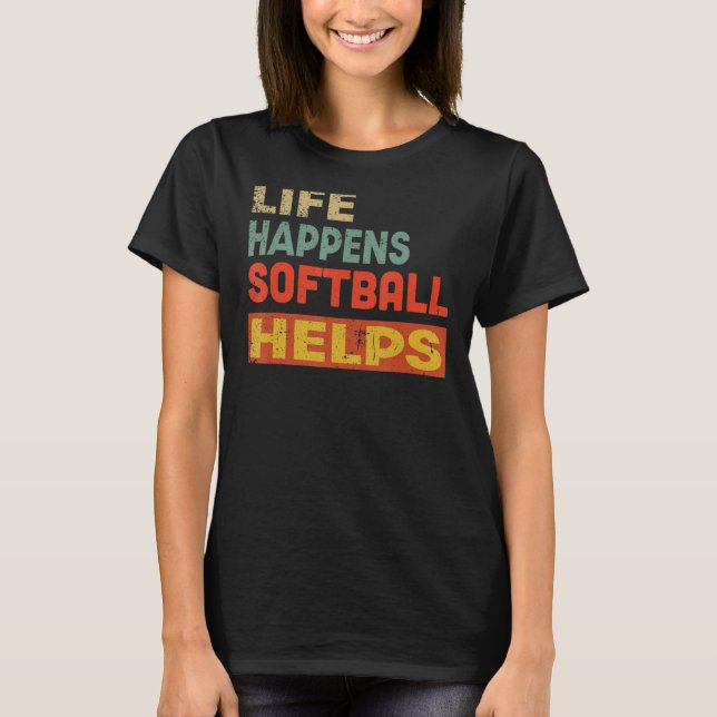 Camiseta A Vida Acontece Que Softball Ajuda O Softball (Frente)