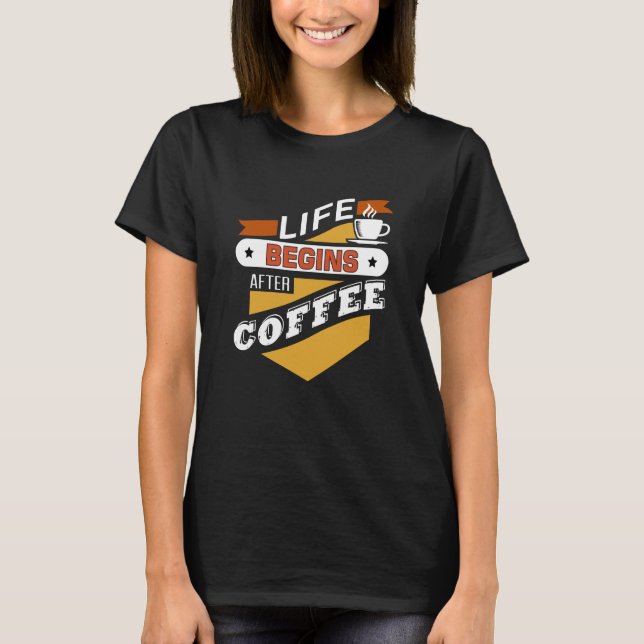 Camiseta A Vida Começa Após O Café (Frente)