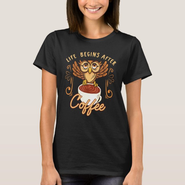 Camiseta A Vida Começa Após O Viciado Em Cafeína Do Café Ow (Frente)