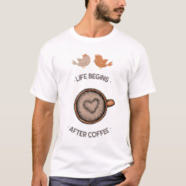 Camiseta A Vida Começa Depois do Café Lindos Pássaros Apaix