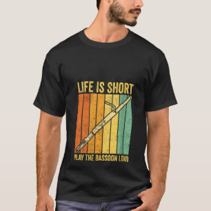 Camiseta A Vida Das Mulheres É Curta, Toca A Bassoon Loud B