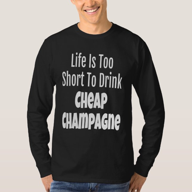 Camiseta A Vida De Champanhe É Muito Curta Para Beber Champ (Frente)