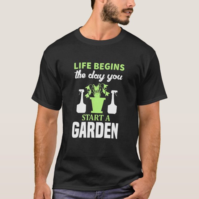 Camiseta A Vida De Jardinagem Começa Quando Você Começa Um  (Frente)
