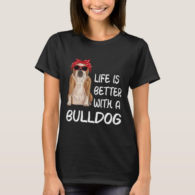 Camiseta A Vida Do Buldogue É Melhor Com Um Buldogue (Frente)