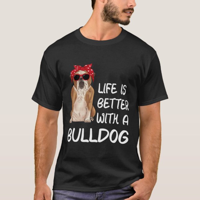 Camiseta A Vida Do Buldogue É Melhor Com Um Buldogue (Frente)