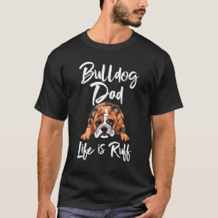 Camiseta A Vida Do Pai Do Buldogue É Ruff S British Dog Lov