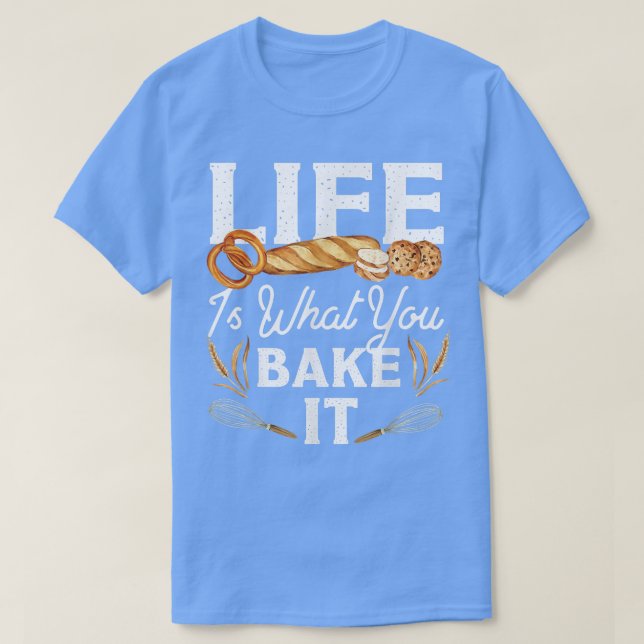 Camiseta A Vida Do Pão De assar É O Que Você Assar (Frente do Design)