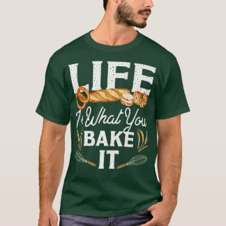 Camiseta A Vida Do Pão De assar É O Que Você Assar