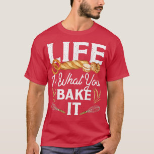 Camiseta A Vida Do Pão De assar É O Que Você Assar