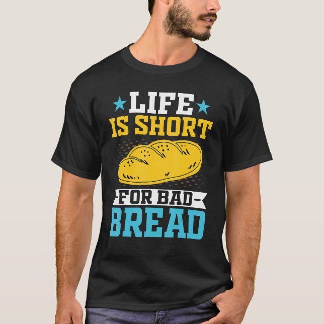 Camiseta A vida do pão do padeiro é muito curta para o pão  (Frente)