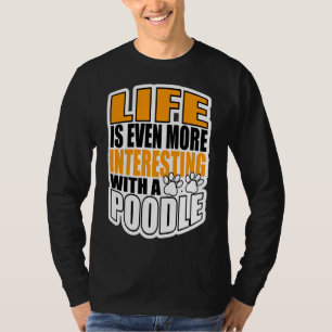 Camiseta A Vida É Ainda Mais Interessante Com Um Poodle