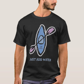 Camiseta A Vida É Boa, Apenas Adicione Água Kayak Engraçado