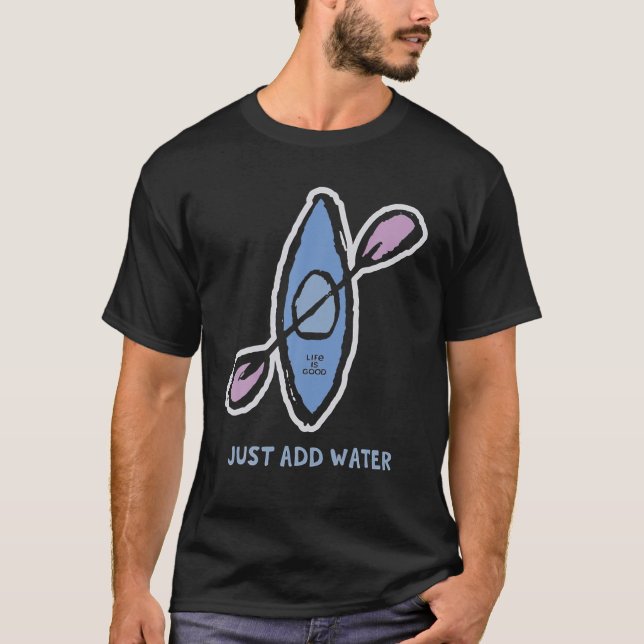 Camiseta A Vida É Boa, Apenas Adicione Água Kayak Engraçado (Frente)