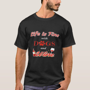 Camiseta A Vida É Boa Com Cães E Vinho De Cão