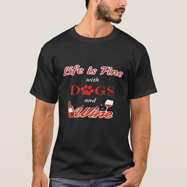 Camiseta A Vida É Boa Com Cães E Vinho De Cão (Frente)