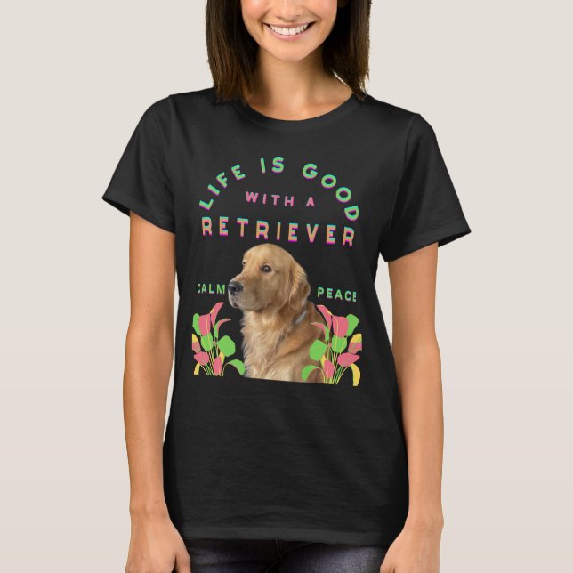 Camiseta A vida é boa com um cão Retriever (Frente)