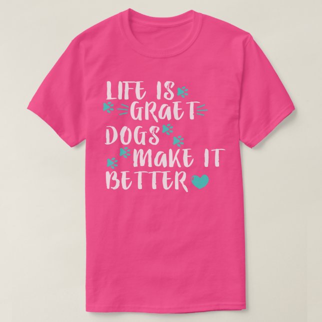 Camiseta a vida é boa, os cães melhoram (Frente do Design)