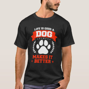 Camiseta A Vida É Boa, Um Cachorro Torna Mais Engraçado Pe