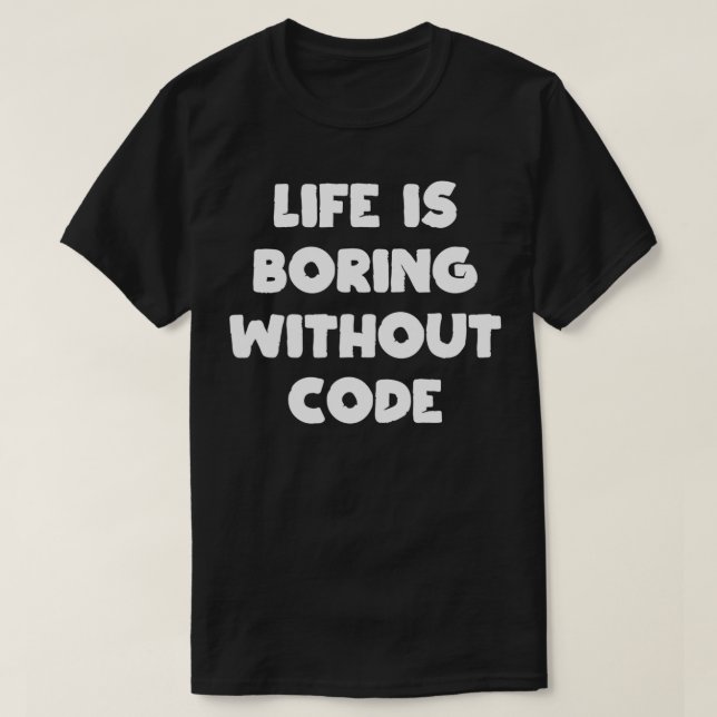 Camiseta A vida é chata sem software programador de código (Frente do Design)