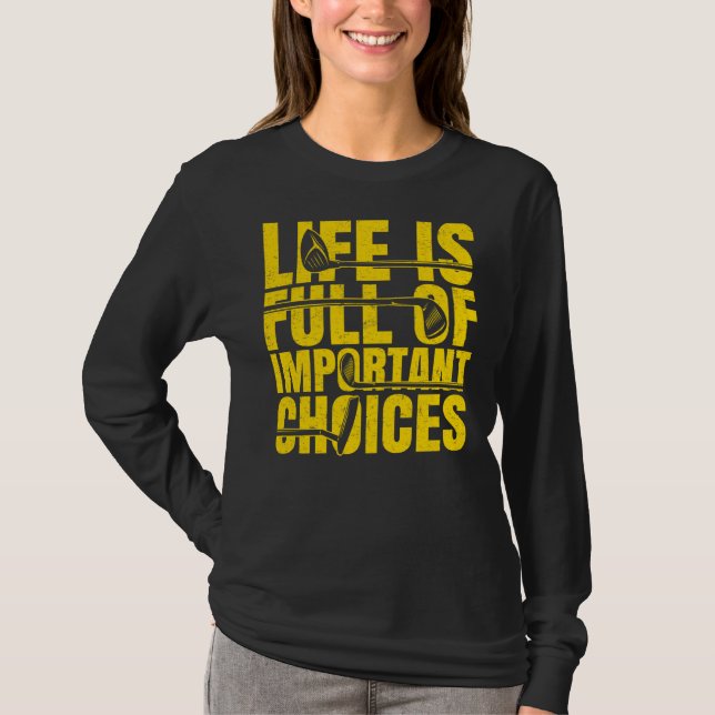 Camiseta A Vida é Cheia De Escolhas Importantes Golfe Golfi (Frente)
