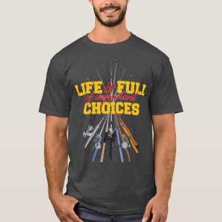 Camiseta A Vida É Cheio De Escolhas Importantes Para Pescar