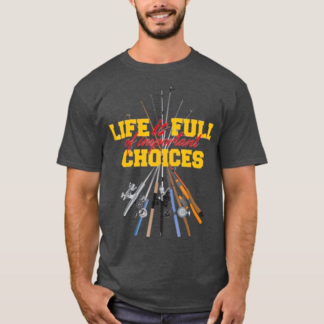 Camiseta A Vida É Cheio De Escolhas Importantes Para Pescar (Frente)