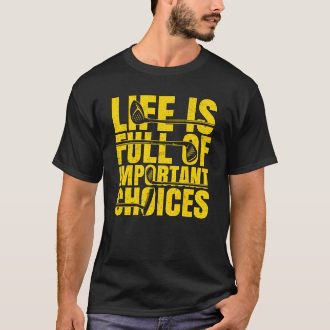 Camiseta A Vida É Cheio De Escolhas Importantes Que Golfe J (Frente)