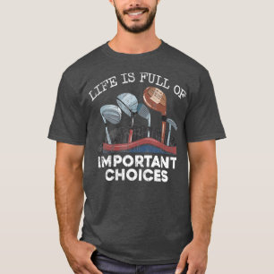 Camiseta A Vida É Cheio De Escolhas Importantes Que O Golf