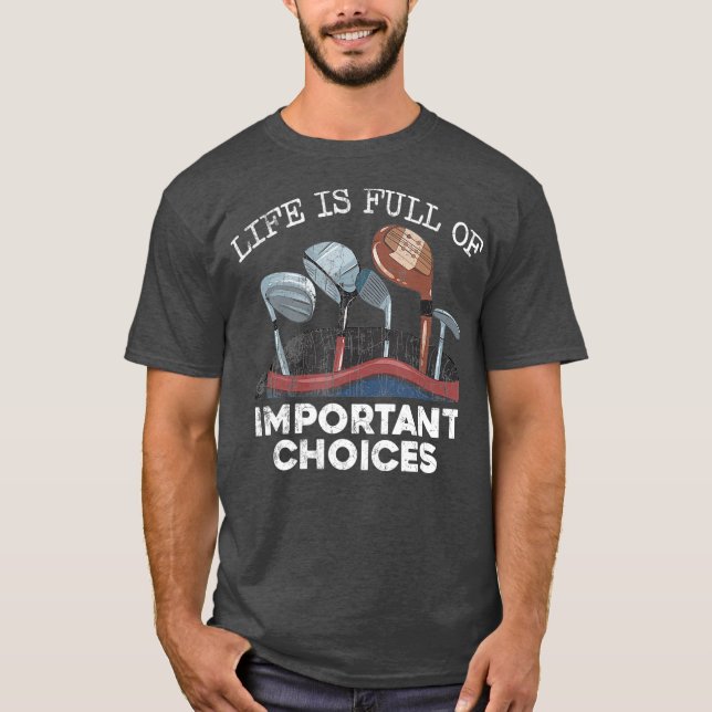 Camiseta A Vida É Cheio De Escolhas Importantes Que O Golfe (Frente)