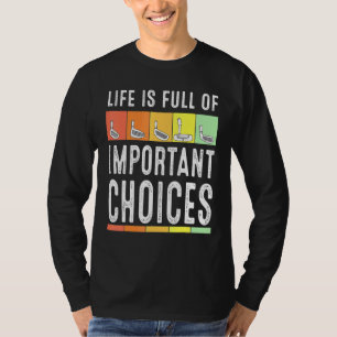 Camiseta A Vida É Cheio De Importantes Escolhas Golfe Para