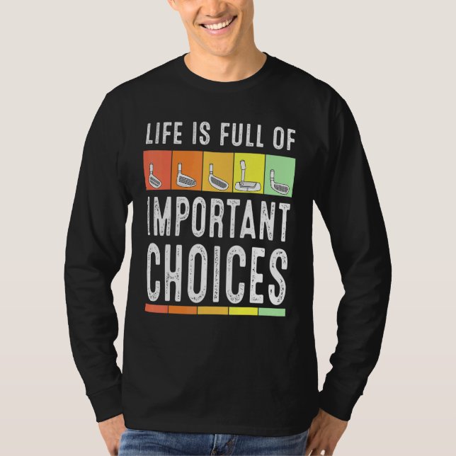 Camiseta A Vida É Cheio De Importantes Escolhas Golfe Para  (Frente)