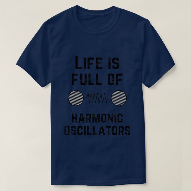 Camiseta A vida é cheio de osciladores harmônicos 1 (Frente do Design)