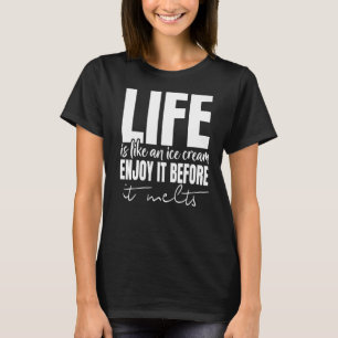 Camiseta A Vida É Como O Sorvete Aproveite Antes Que Derret