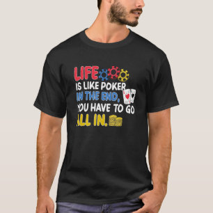 Camiseta A Vida É Como Poker No Fim Você Tem Que Ir Tudo Eu