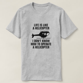 CAMISETA A VIDA É COMO UM HELICÓPTERO
